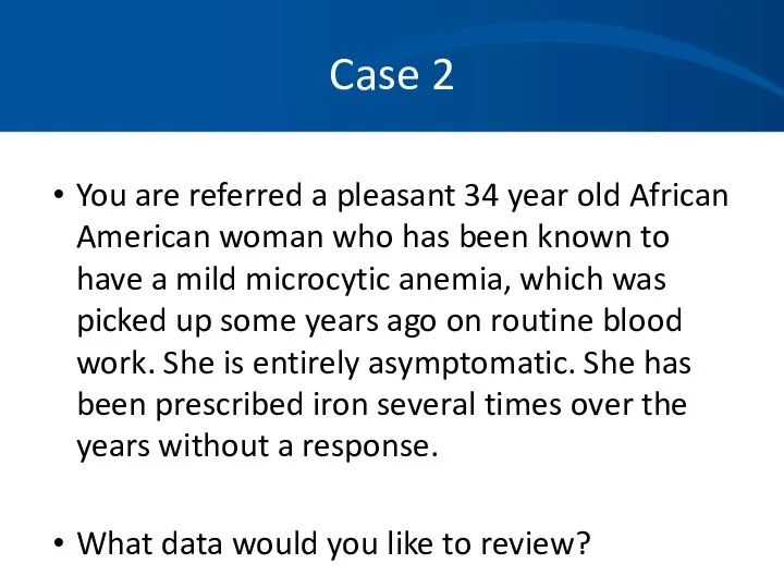 Case 2 You are referred a pleasant 34 year old African