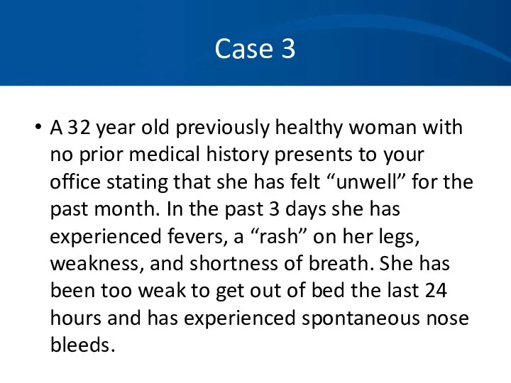 Case 3 A 32 year old previously healthy woman with no