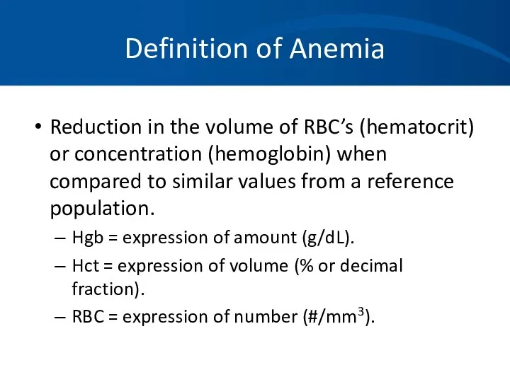 Definition of Anemia Reduction in the volume of RBC’s (hematocrit) or