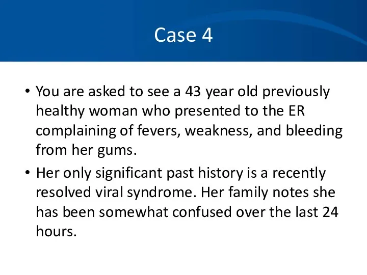 Case 4 You are asked to see a 43 year old