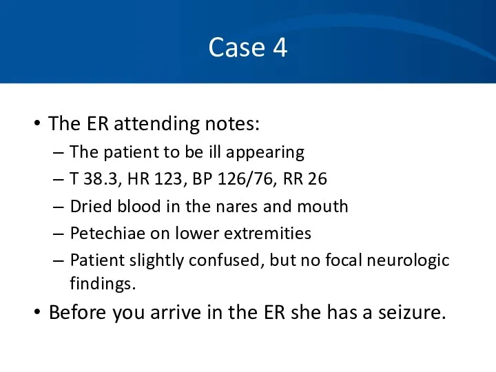 Case 4 The ER attending notes: The patient to be ill