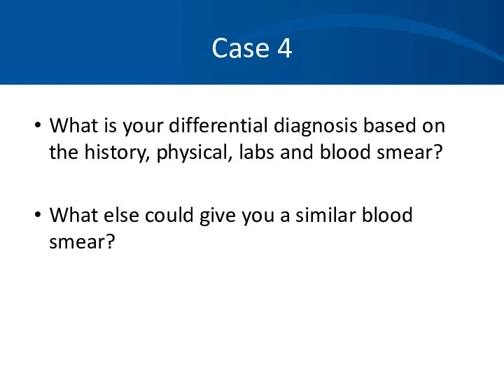 Case 4 What is your differential diagnosis based on the history,