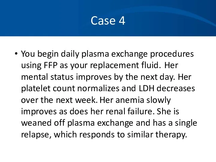 Case 4 You begin daily plasma exchange procedures using FFP as