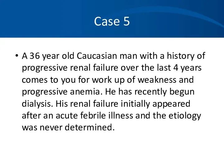 Case 5 A 36 year old Caucasian man with a history