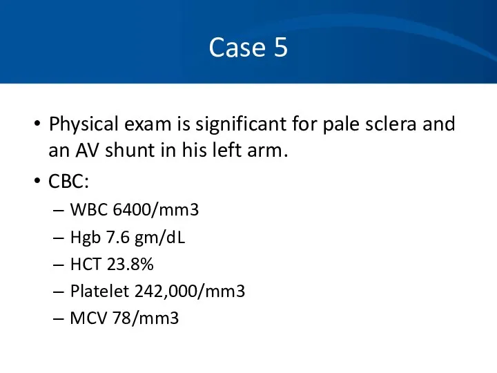 Case 5 Physical exam is significant for pale sclera and an