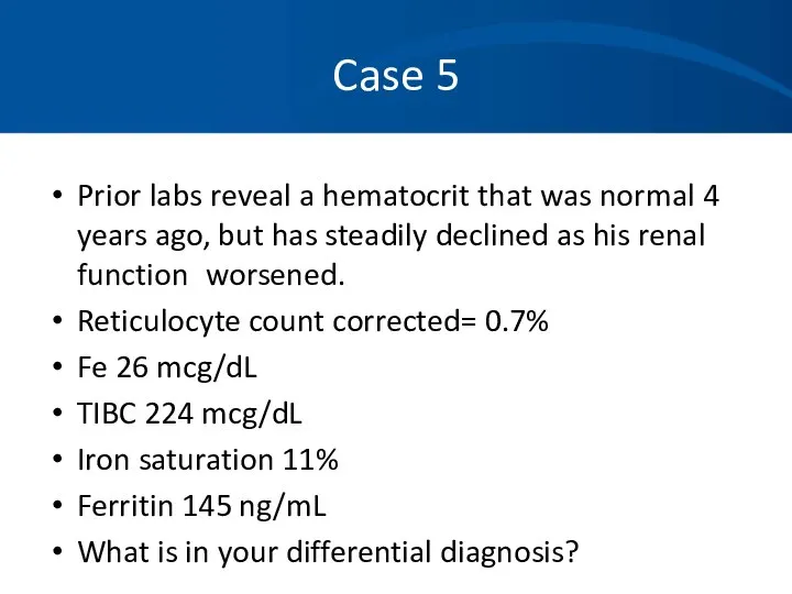 Case 5 Prior labs reveal a hematocrit that was normal 4