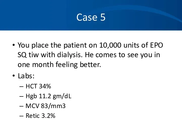 Case 5 You place the patient on 10,000 units of EPO