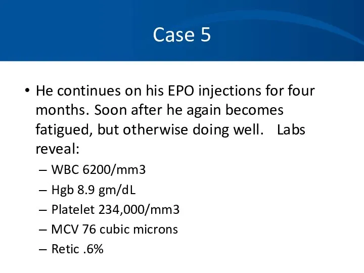 Case 5 He continues on his EPO injections for four months.