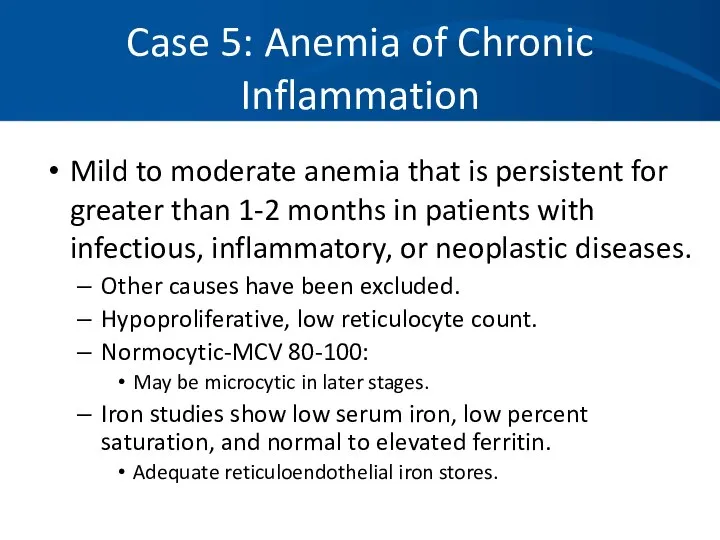 Case 5: Anemia of Chronic Inflammation Mild to moderate anemia that