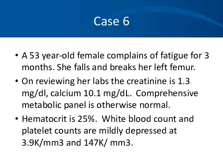 Case 6 A 53 year-old female complains of fatigue for 3