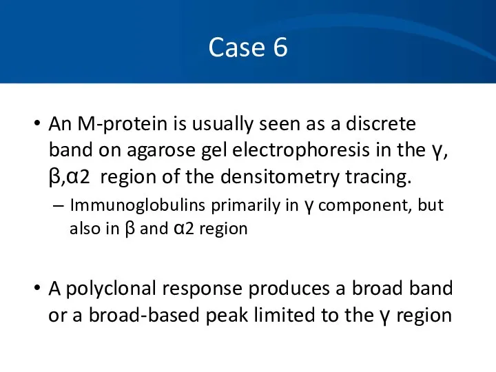 Case 6 An M-protein is usually seen as a discrete band