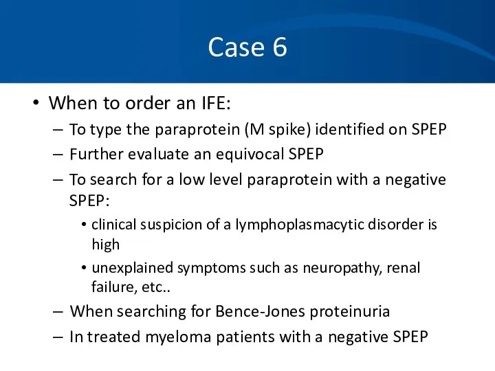 Case 6 When to order an IFE: To type the paraprotein