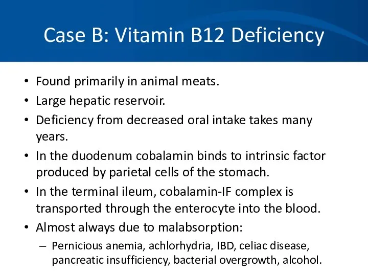 Case B: Vitamin B12 Deficiency Found primarily in animal meats. Large