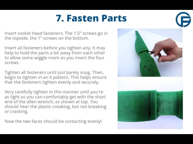 7. Fasten Parts Insert socket head fasteners. The 1.5” screws go