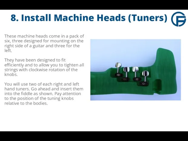 8. Install Machine Heads (Tuners) These machine heads come in a
