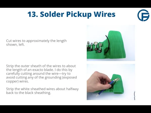 13. Solder Pickup Wires Cut wires to approximately the length shown,