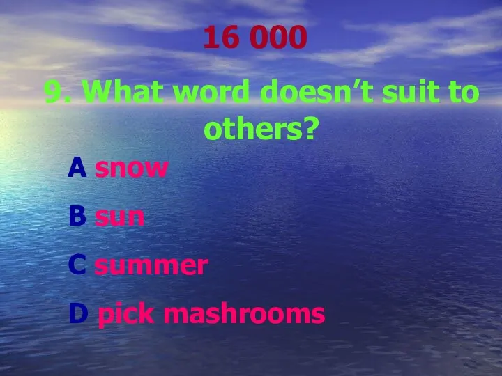 16 000 9. What word doesn’t suit to others? A snow