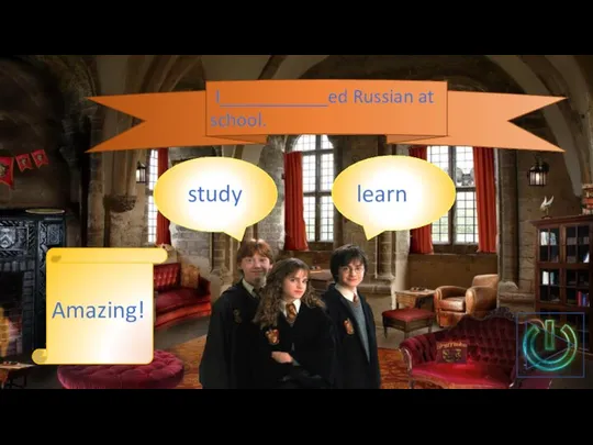 I___________ed Russian at school. learn study Amazing!