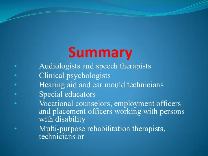 Summary Audiologists and speech therapists Clinical psychologists Hearing aid and ear