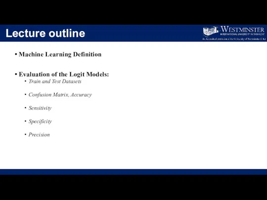 Lecture outline Machine Learning Definition Evaluation of the Logit Models: Train