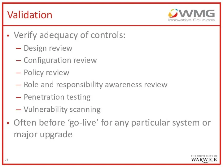 Validation Verify adequacy of controls: Design review Configuration review Policy review