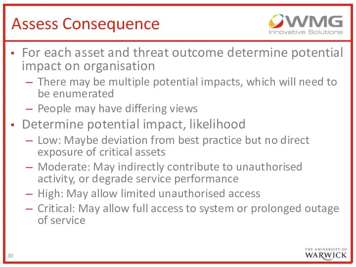 Assess Consequence For each asset and threat outcome determine potential impact