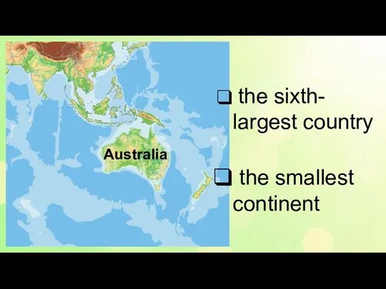 Australia the sixth- largest country the smallest continent