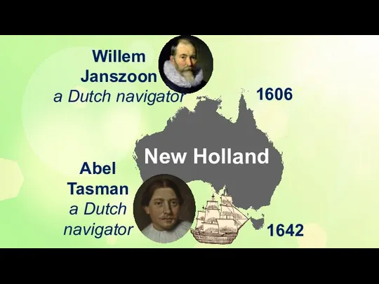 Willem Janszoon a Dutch navigator Abel Tasman a Dutch navigator 1606 1642 New Holland