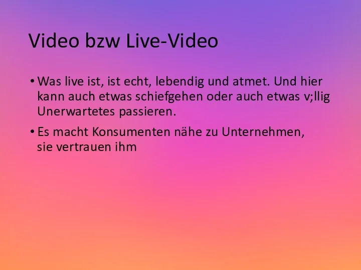 Video bzw Live-Video Was live ist, ist echt, lebendig und atmet.