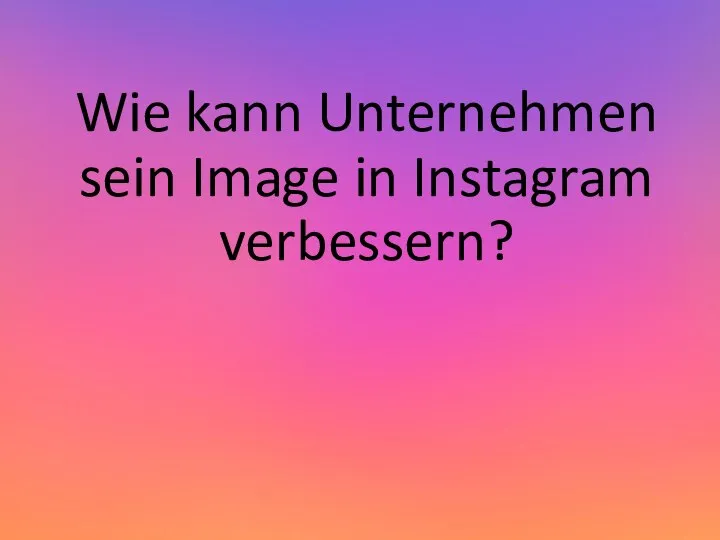 Wie kann Unternehmen sein Image in Instagram verbessern?