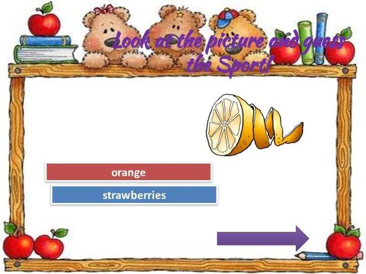 Try Again Great Job! strawberries orange Look at the picture and guess the Sport!