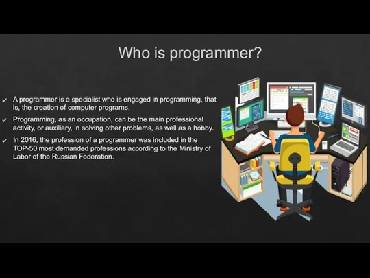 Who is programmer? A programmer is a specialist who is engaged