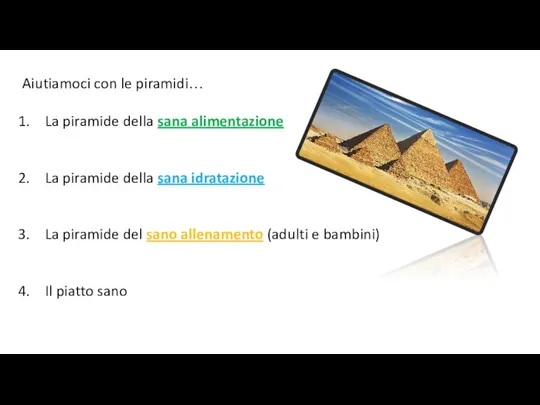 Aiutiamoci con le piramidi… La piramide della sana alimentazione La piramide