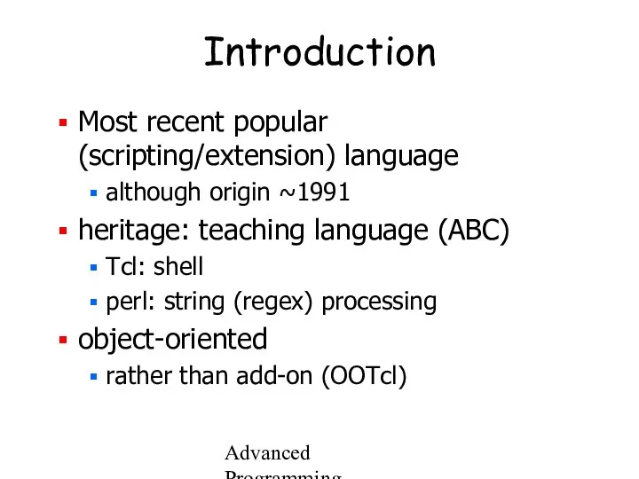 Advanced Programming Spring 2002 Introduction Most recent popular (scripting/extension) language although