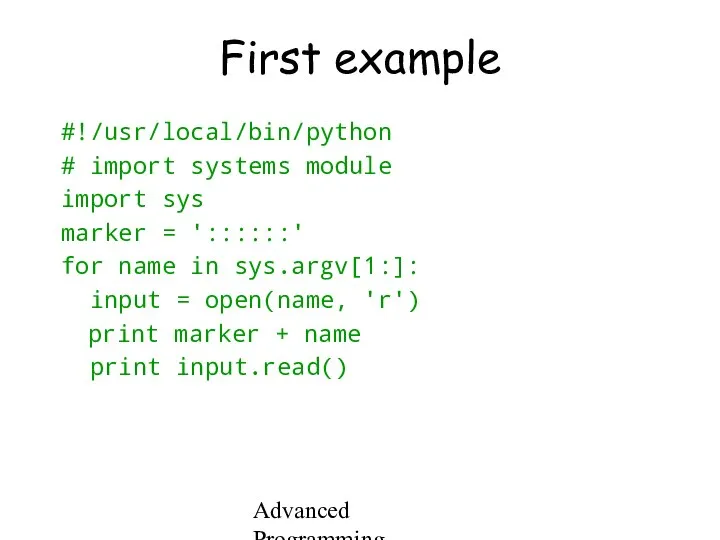 Advanced Programming Spring 2002 First example #!/usr/local/bin/python # import systems module