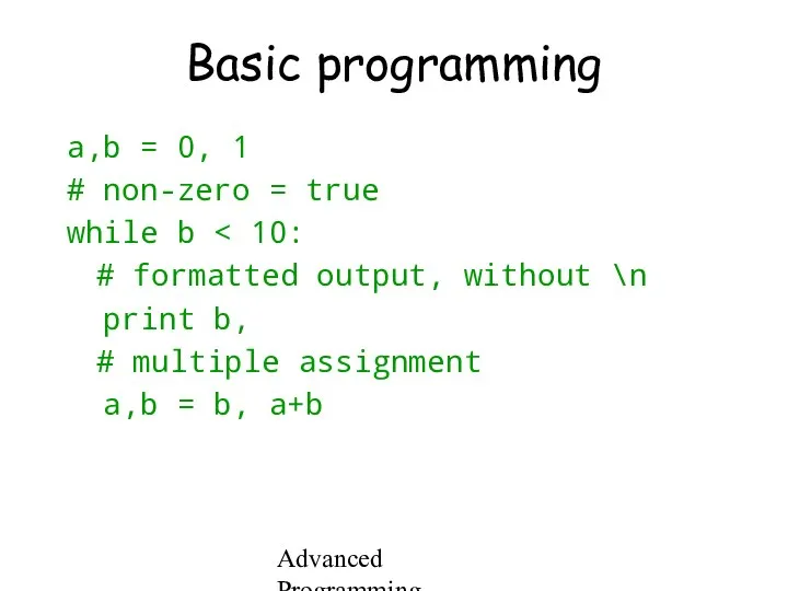 Advanced Programming Spring 2002 Basic programming a,b = 0, 1 #