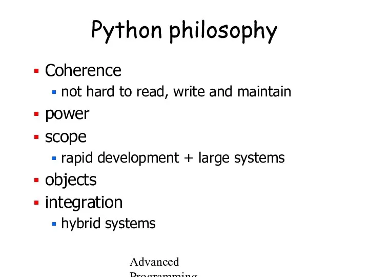 Advanced Programming Spring 2002 Python philosophy Coherence not hard to read,