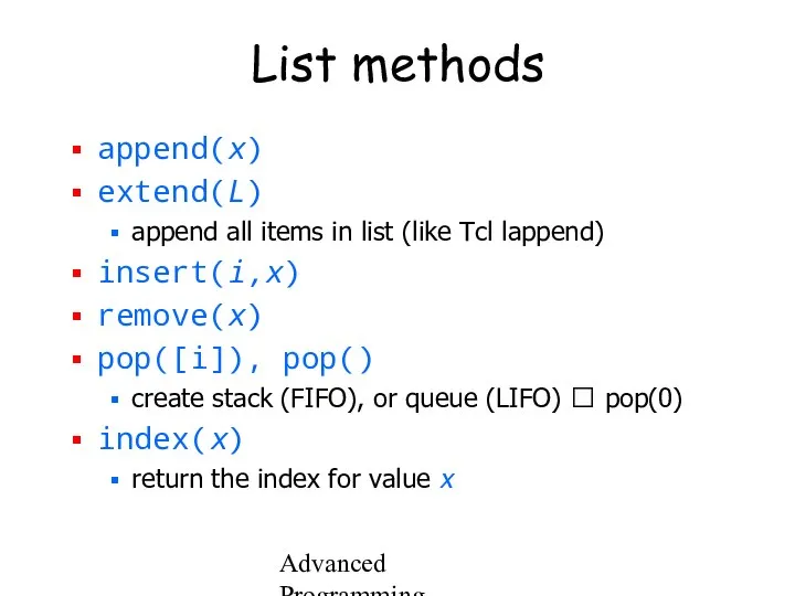 Advanced Programming Spring 2002 List methods append(x) extend(L) append all items