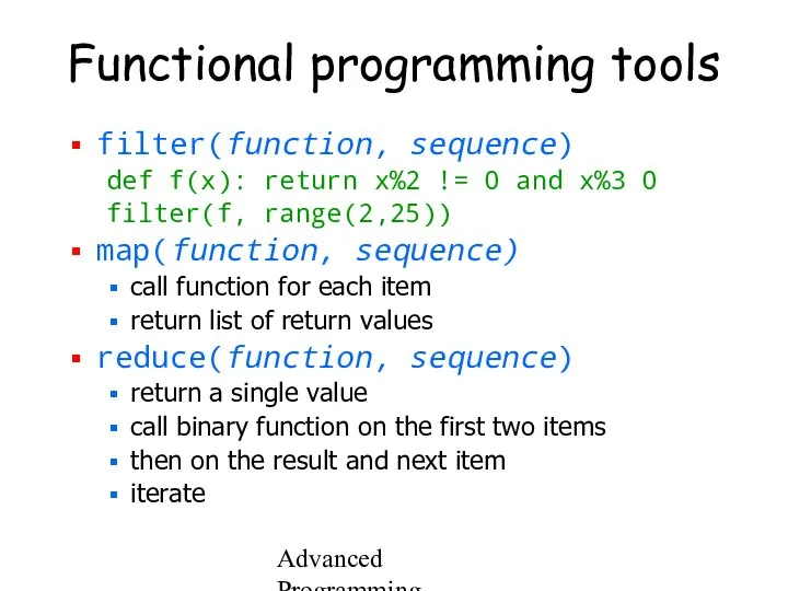 Advanced Programming Spring 2002 Functional programming tools filter(function, sequence) def f(x):