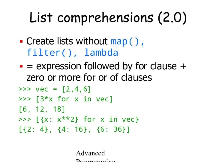 Advanced Programming Spring 2002 List comprehensions (2.0) Create lists without map(),