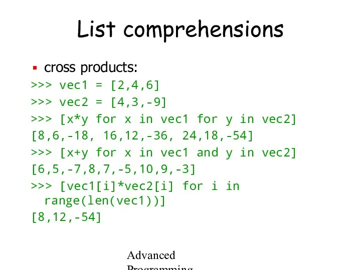 Advanced Programming Spring 2002 List comprehensions cross products: >>> vec1 =