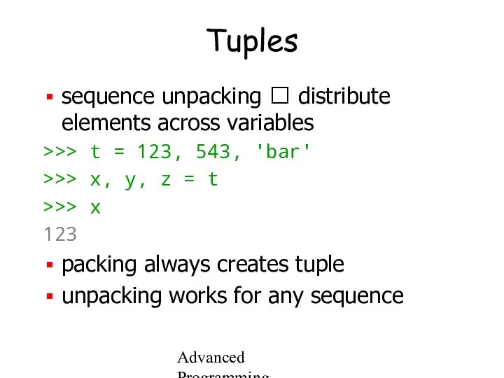 Advanced Programming Spring 2002 Tuples sequence unpacking ? distribute elements across