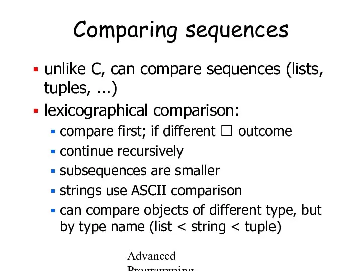 Advanced Programming Spring 2002 Comparing sequences unlike C, can compare sequences