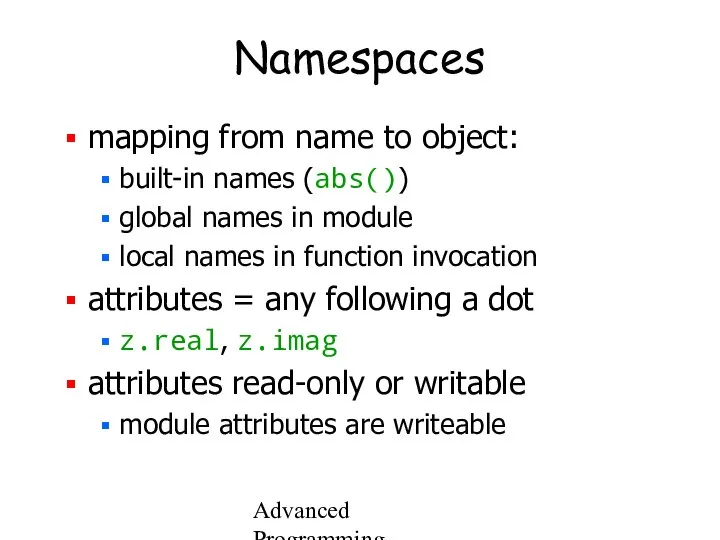 Advanced Programming Spring 2002 Namespaces mapping from name to object: built-in