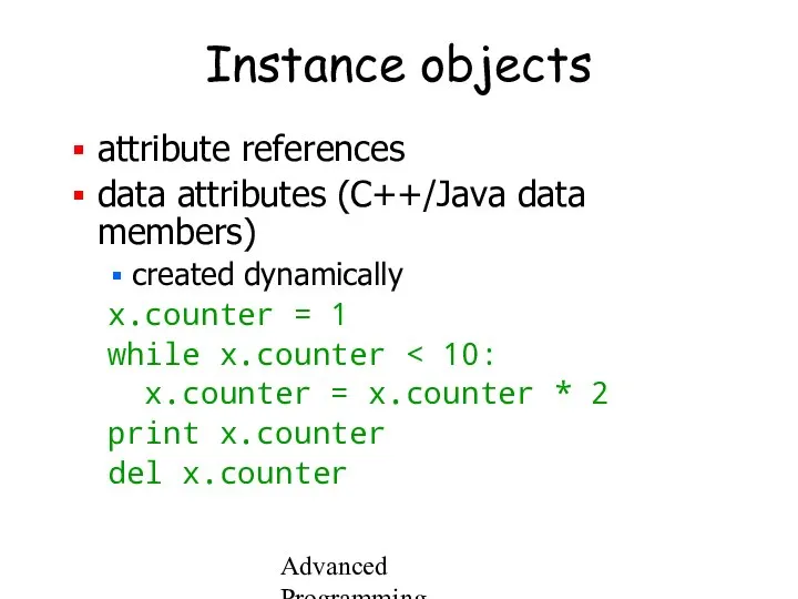 Advanced Programming Spring 2002 Instance objects attribute references data attributes (C++/Java