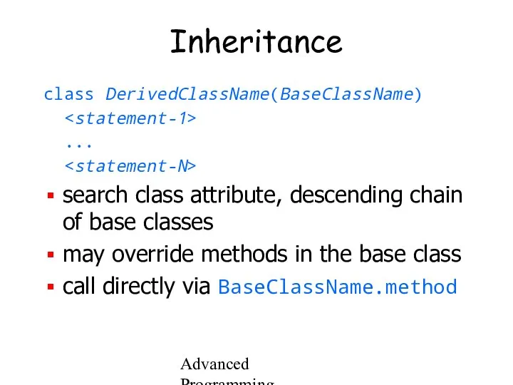 Advanced Programming Spring 2002 Inheritance class DerivedClassName(BaseClassName) ... search class attribute,