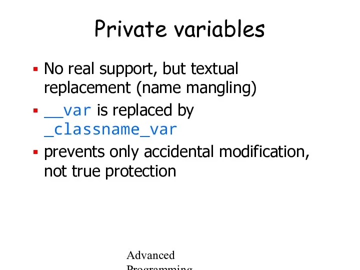 Advanced Programming Spring 2002 Private variables No real support, but textual