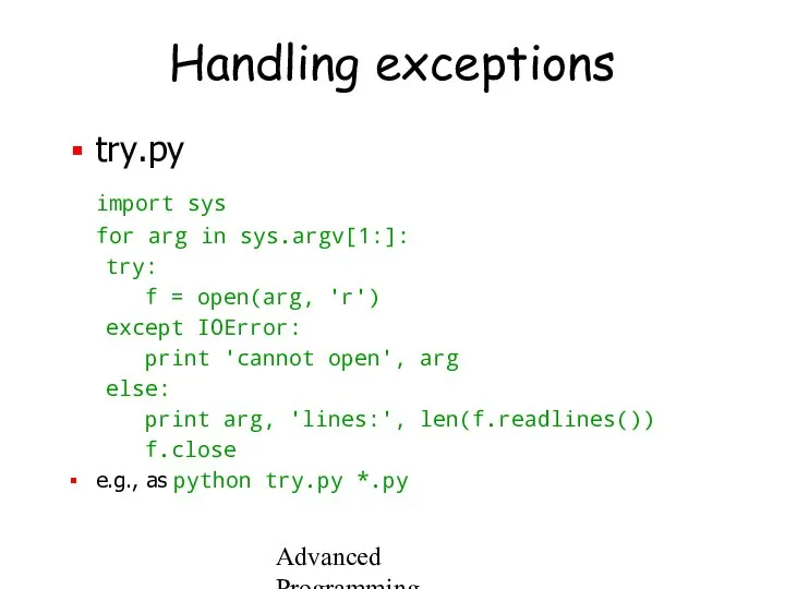 Advanced Programming Spring 2002 Handling exceptions try.py import sys for arg