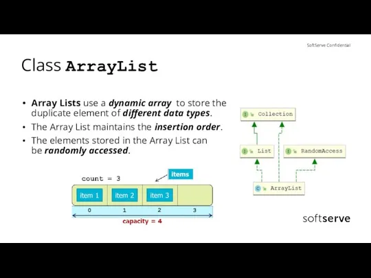 Class ArrayList Array Lists use a dynamic array to store the