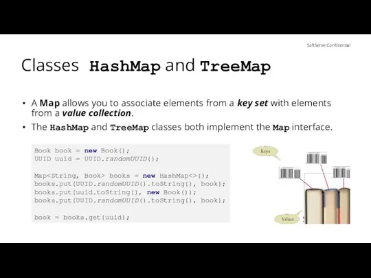 Classes HashMap and TreeMap A Map allows you to associate elements